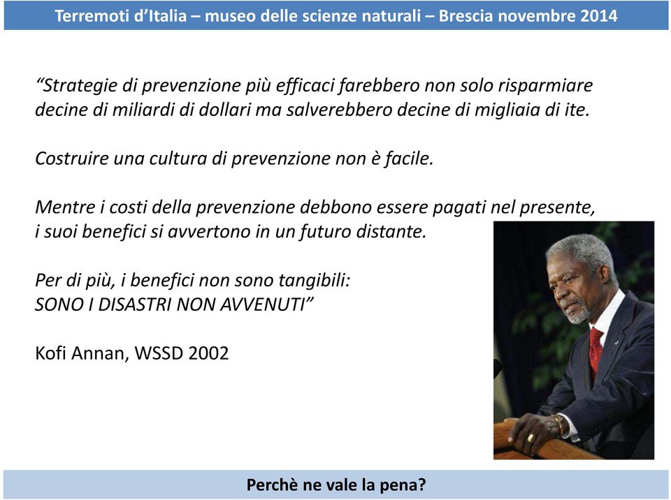 Mentre i costi della prevenzione debbono essere pagati nel presente, i suoi benefici si avvertono in un