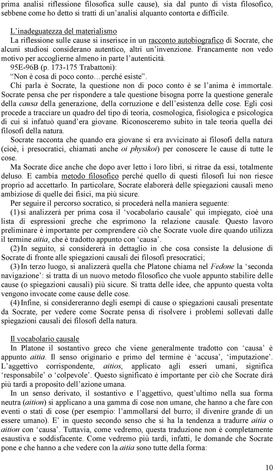 Francamente non vedo motivo per accoglierne almeno in parte l autenticità. 95E-96B (p. 173-175 Trabattoni): Non è cosa di poco conto perché esiste.