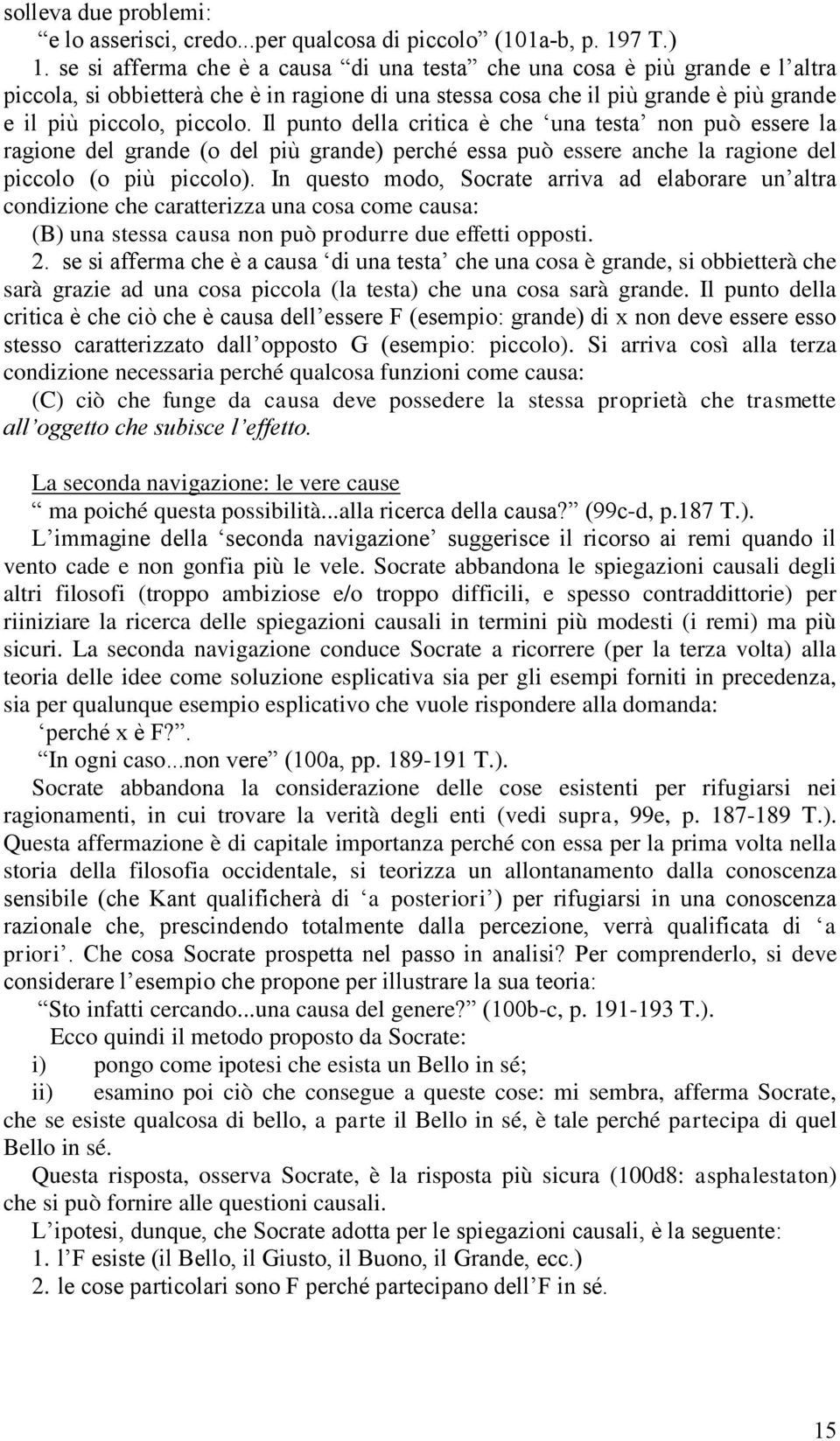 Il punto della critica è che una testa non può essere la ragione del grande (o del più grande) perché essa può essere anche la ragione del piccolo (o più piccolo).