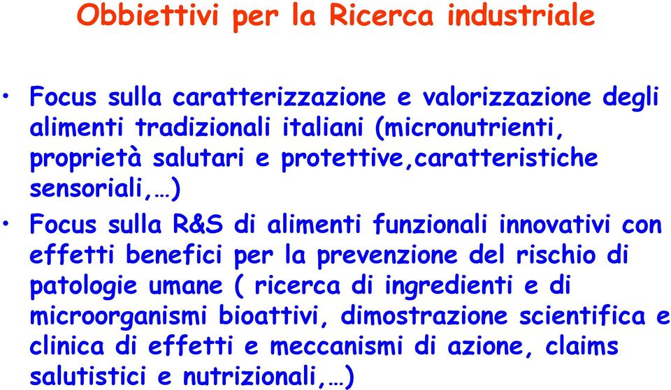 innovativi con effetti benefici per la prevenzione del rischio di patologie umane ( ricerca di ingredienti e di