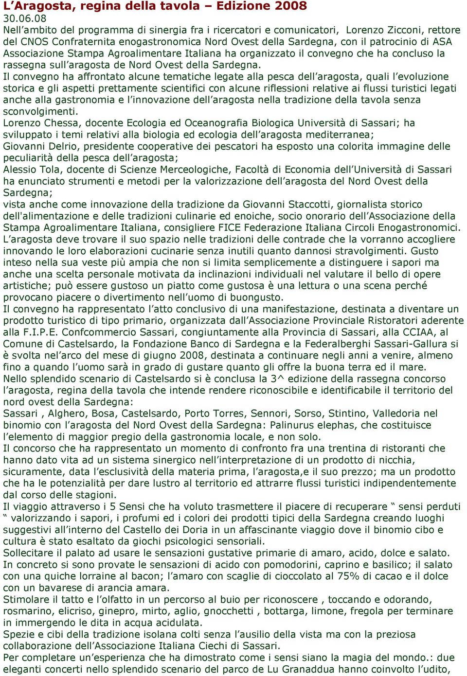 Associazione Stampa Agroalimentare Italiana ha organizzato il convegno che ha concluso la rassegna sull aragosta de Nord Ovest della Sardegna.