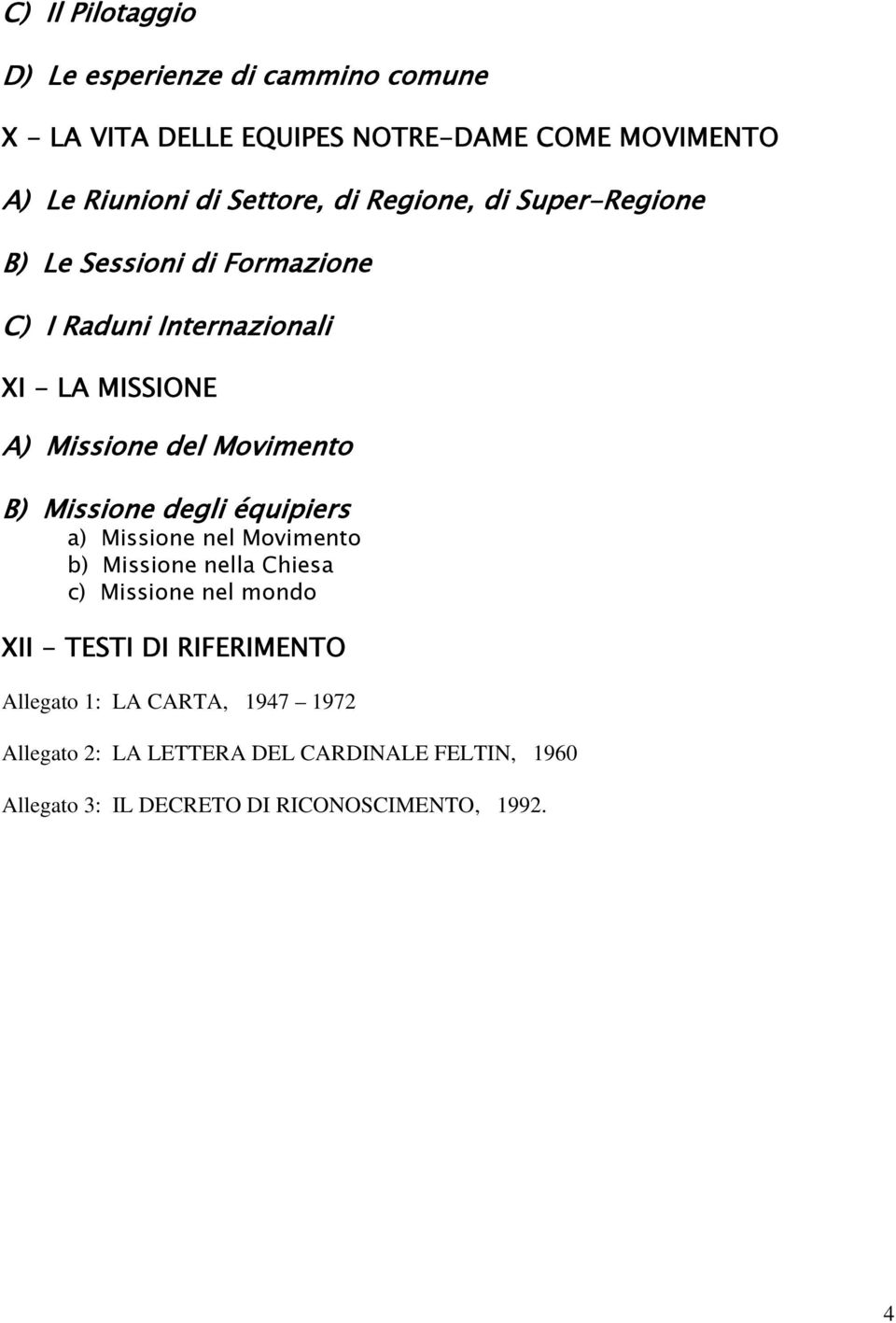 Movimento B) Missione degli équipiers a) Missione nel Movimento b) Missione nella Chiesa c) Missione nel mondo XII - TESTI DI