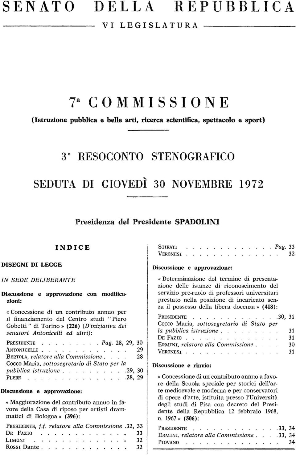 Gobetti " di Torino» (226) (D'iniziativa dei senatori Antonicelli ed altri): PRESIDENTE Pag, 28, 29, 30 ANTONICELLI, 29 BERTOLA, relatore alla Commissione.