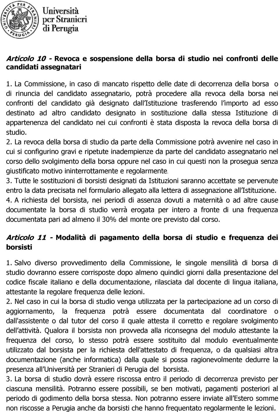 designato dall Istituzione trasferendo l importo ad esso destinato ad altro candidato designato in sostituzione dalla stessa Istituzione di appartenenza del candidato nei cui confronti è stata