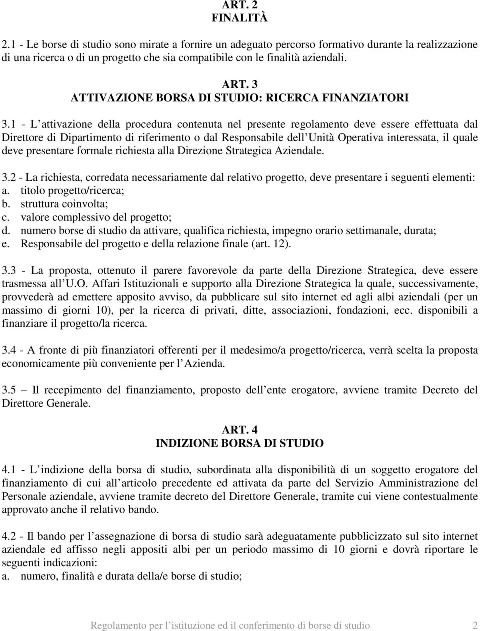 1 - L attivazione della procedura contenuta nel presente regolamento deve essere effettuata dal Direttore di Dipartimento di riferimento o dal Responsabile dell Unità Operativa interessata, il quale