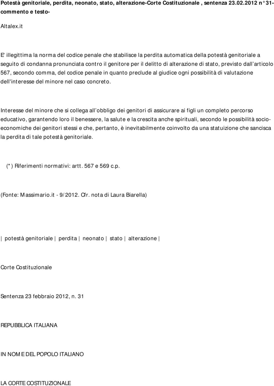 stato, previsto dall articolo 567, secondo comma, del codice penale in quanto preclude al giudice ogni possibilità di valutazione dell'interesse del minore nel caso concreto.