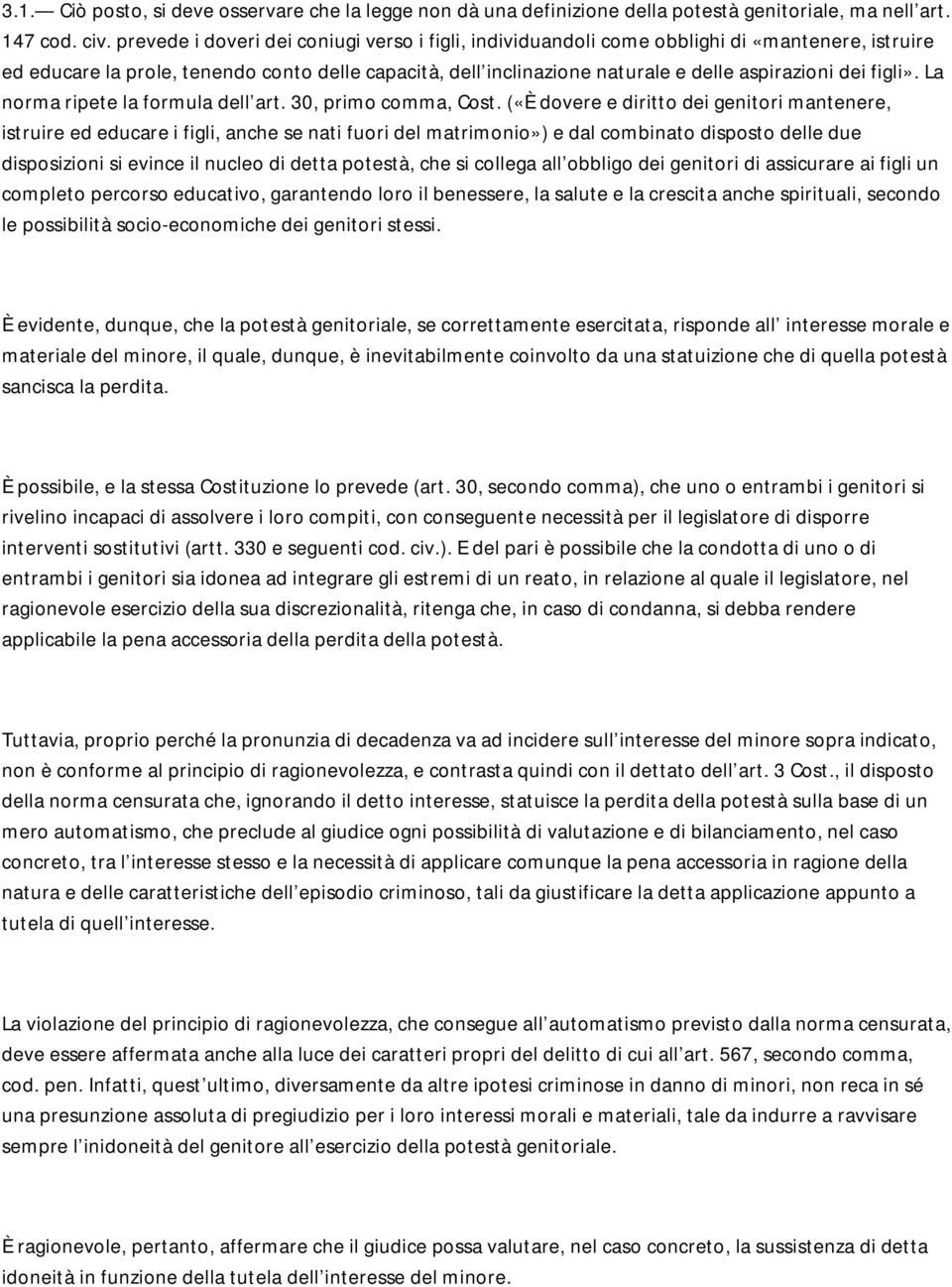 figli». La norma ripete la formula dell art. 30, primo comma, Cost.