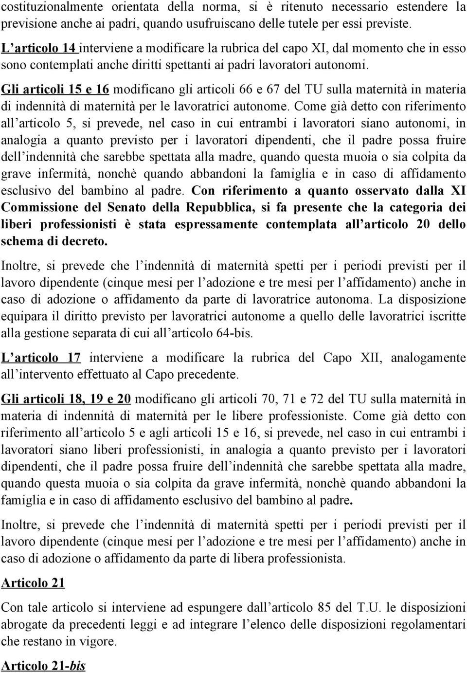 Gli articoli 15 e 16 modificano gli articoli 66 e 67 del TU sulla maternità in materia di indennità di maternità per le lavoratrici autonome.