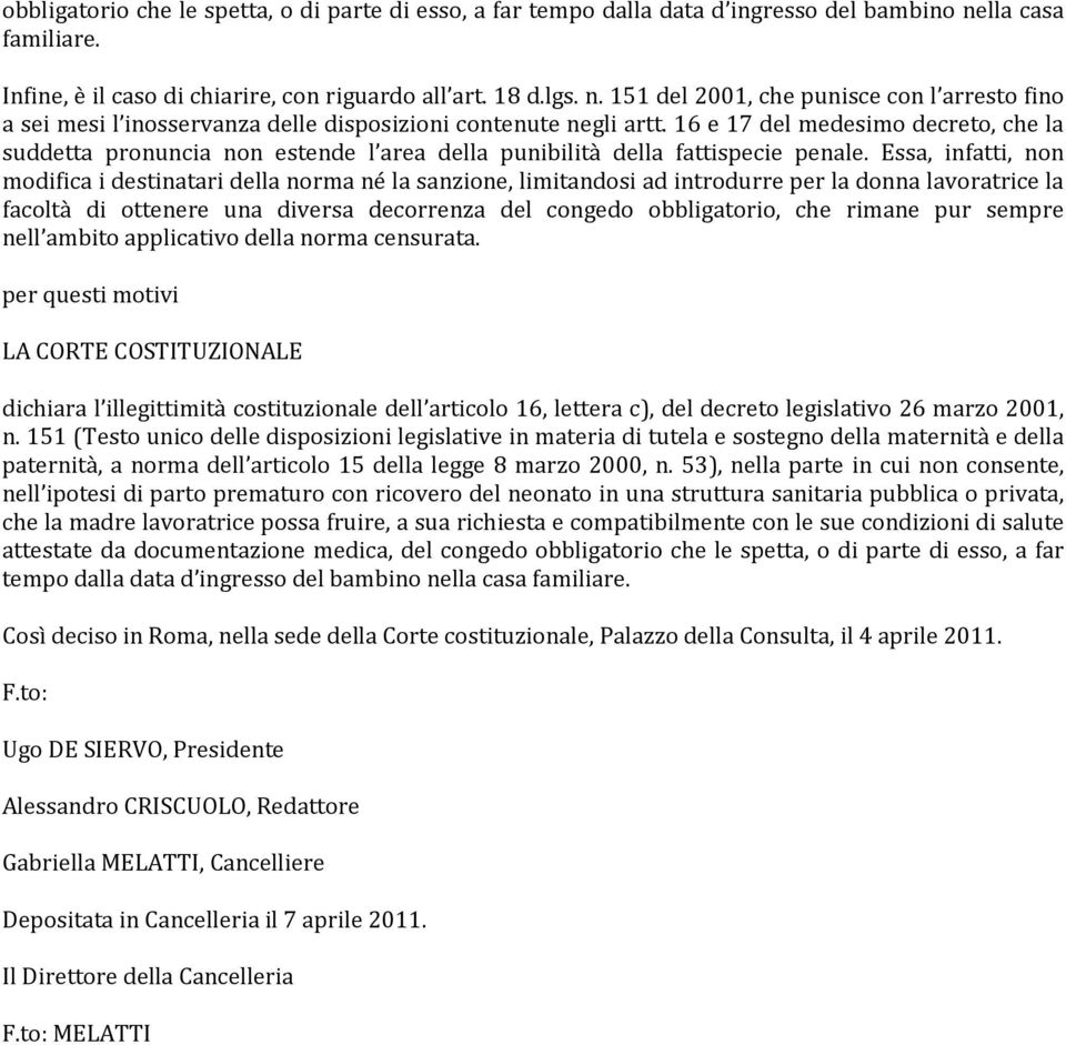 16 e 17 del medesimo decreto, che la suddetta pronuncia non estende l area della punibilità della fattispecie penale.