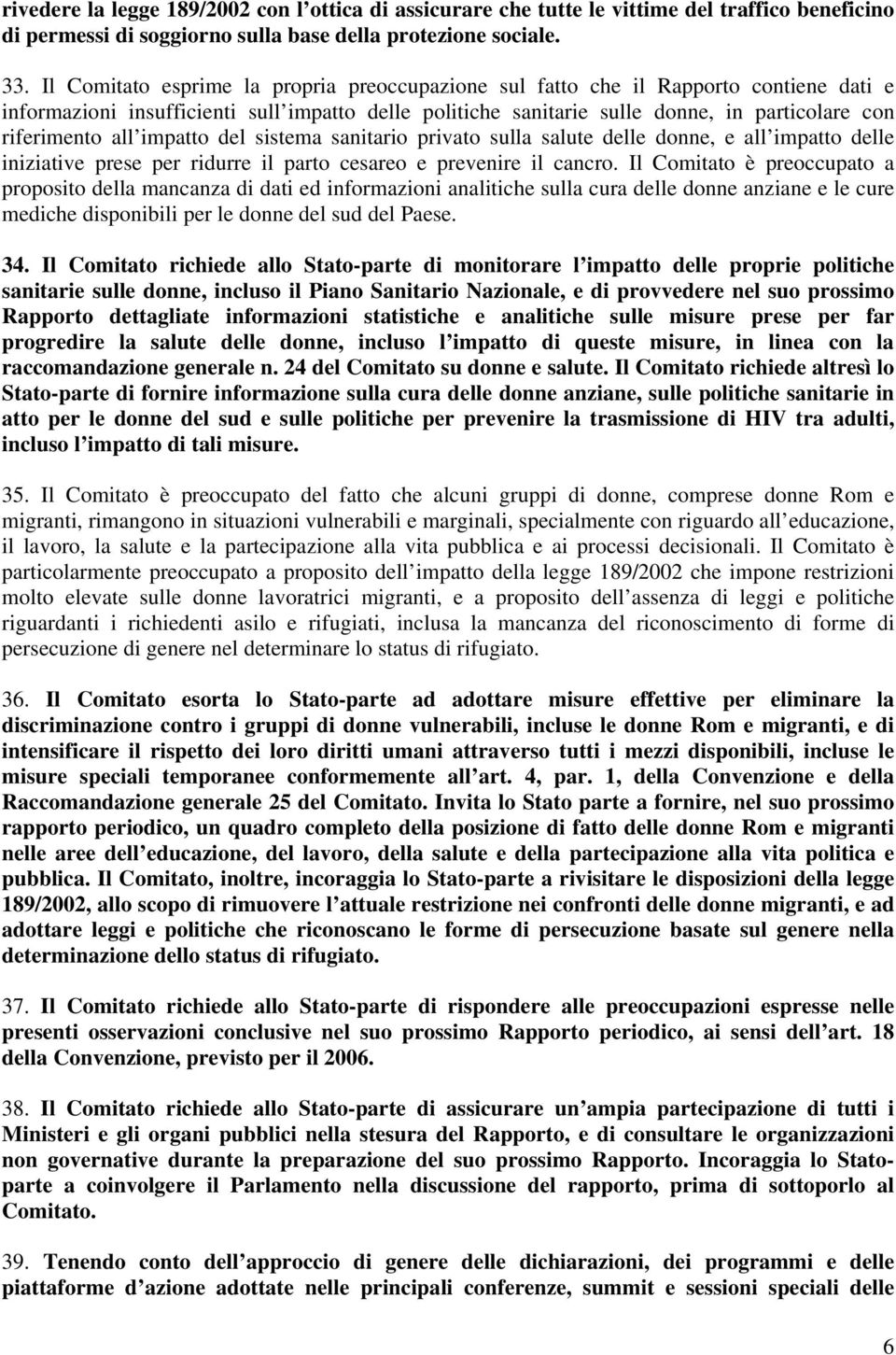 all impatto del sistema sanitario privato sulla salute delle donne, e all impatto delle iniziative prese per ridurre il parto cesareo e prevenire il cancro.