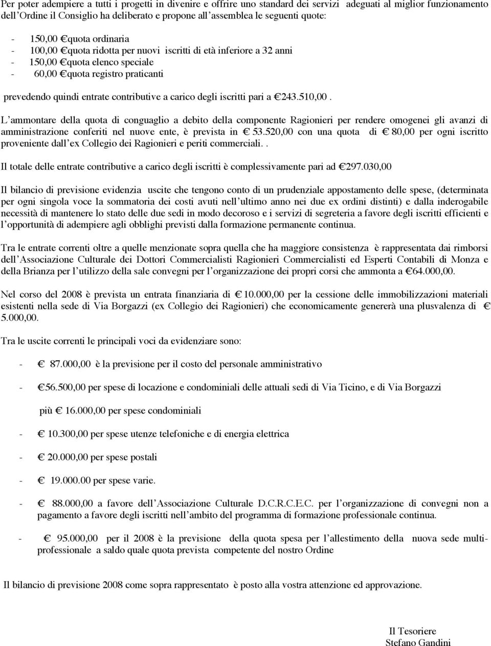 contributive a carico degli iscritti pari a 243.510,00.