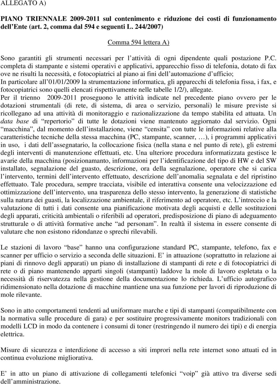 mma 594 lettera A) Sono garantiti gli strumenti necessari per l attività di ogni dipendente quali postazione P.C.