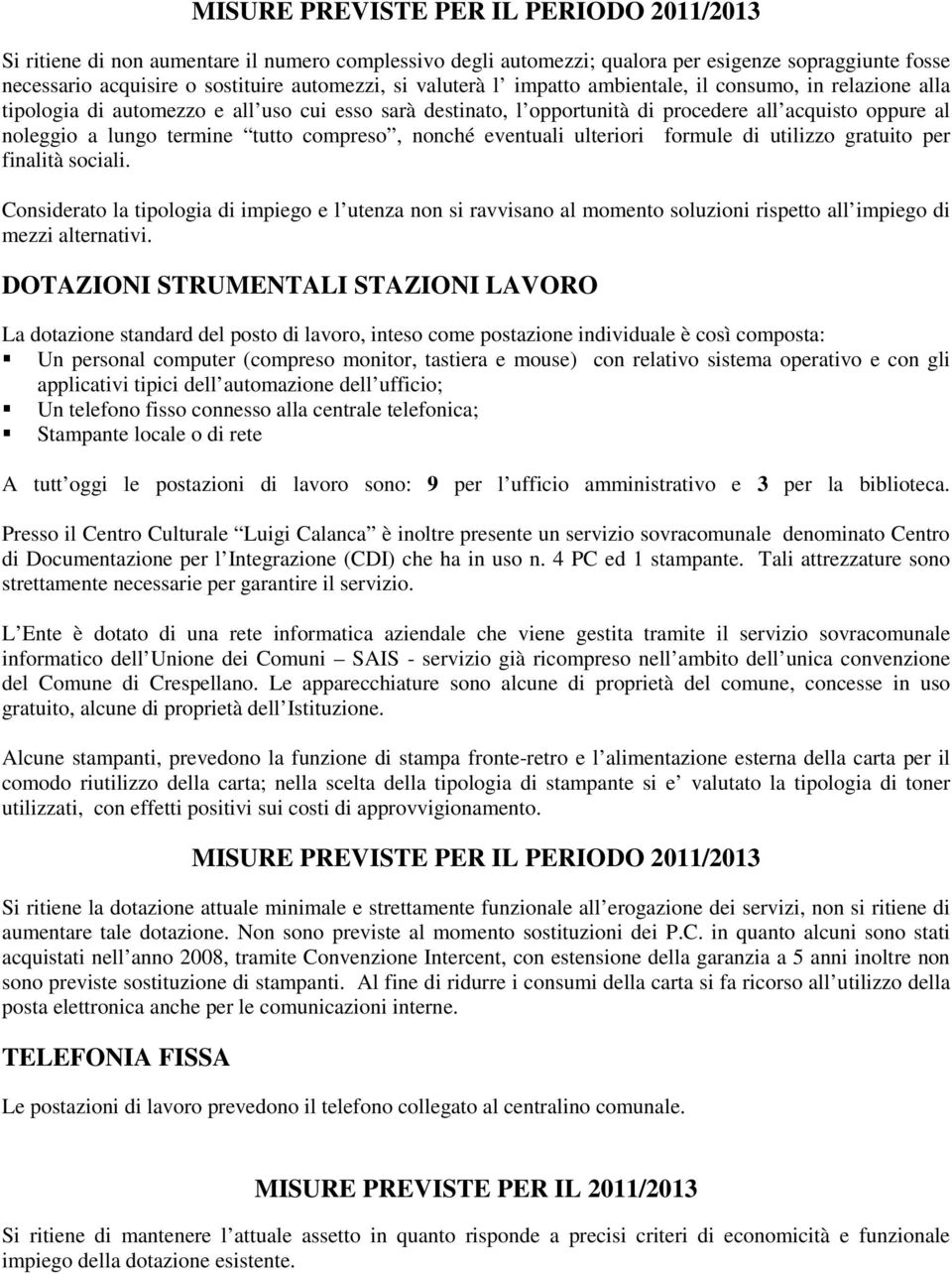 compreso, nonché eventuali ulteriori formule di utilizzo gratuito per finalità sociali.