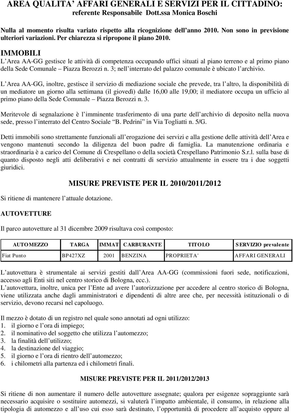 IMMOBILI L Area AA-GG gestisce le attività di competenza occupando uffici situati al piano terreno e al primo piano della Sede Comunale Piazza Berozzi n.