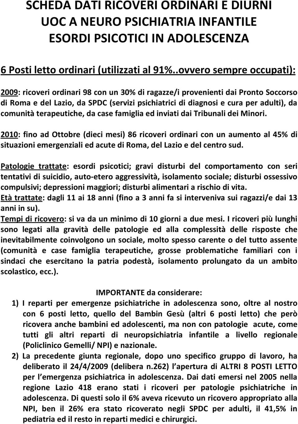 comunità terapeutiche, da case famiglia ed inviati dai Tribunali dei Minori.