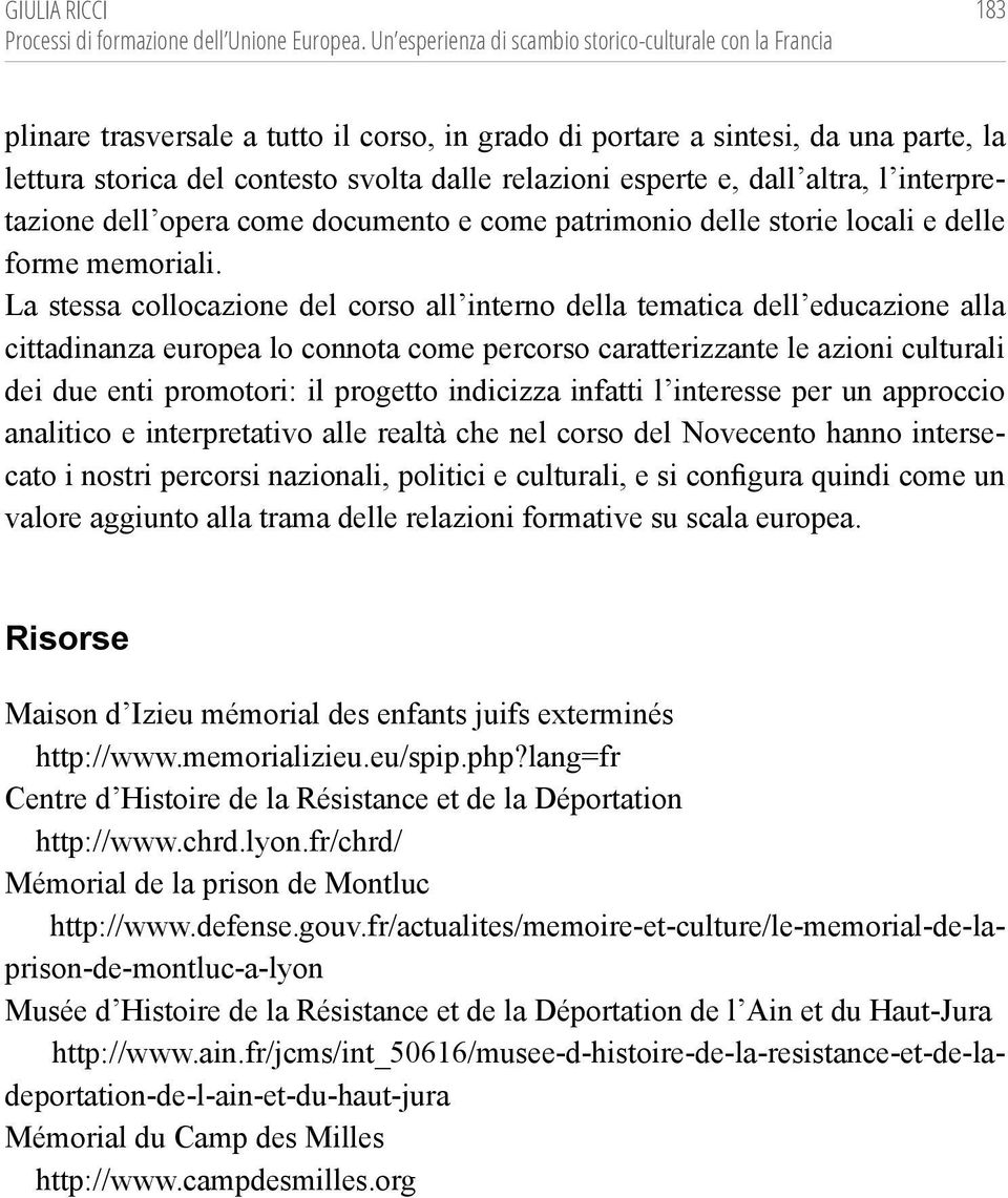 esperte e, dall altra, l interpretazione dell opera come documento e come patrimonio delle storie locali e delle forme memoriali.