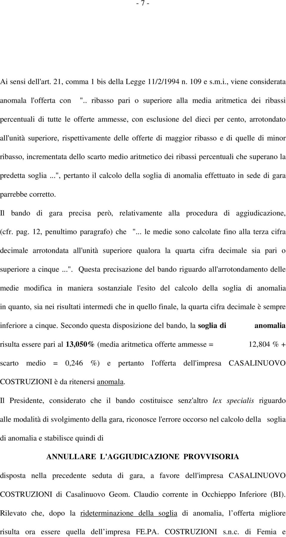 offerte di maggior ribasso e di quelle di minor ribasso, incrementata dello scarto medio aritmetico dei ribassi percentuali che superano la predetta soglia.