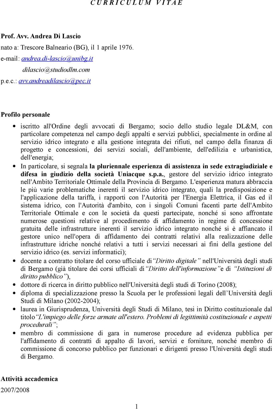 servizio idrico integrato e alla gestione integrata dei rifiuti, nel campo della finanza di progetto e concessioni, dei servizi sociali, dell'ambiente, dell'edilizia e urbanistica, dell'energia; In