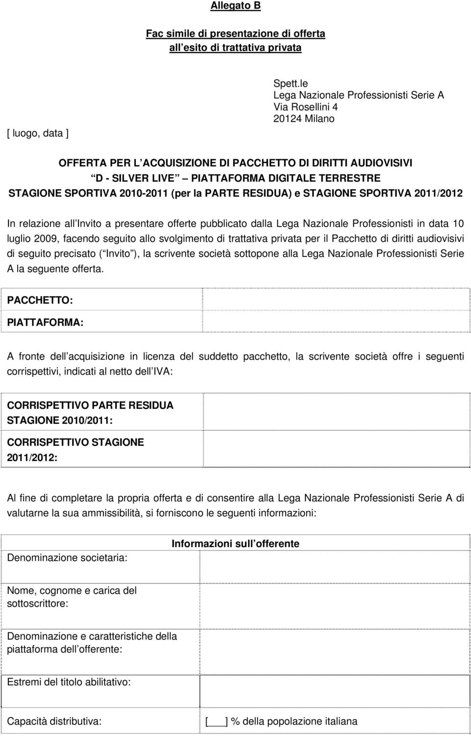 2010-2011 (per la PARTE RESIDUA) e STAGIONE SPORTIVA 2011/2012 In relazione all Invito a presentare offerte pubblicato dalla Lega Nazionale Professionisti in data 10 luglio 2009, facendo seguito allo