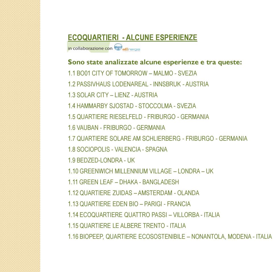 7 QUARTIERE SOLARE AM SCHLIERBERG - FRIBURGO - GERMANIA 1.8 SOCIOPOLIS - VALENCIA - SPAGNA 1.9 BEDZED-LONDRA - UK 1.10 GREENWICH MILLENNIUM VILLAGE LONDRA UK 1.