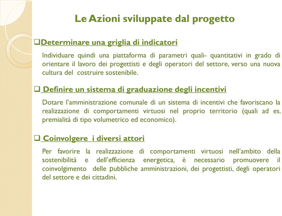 Definire un sistema di graduazione degli incentivi Dotare l amministrazione comunale di un sistema di incentivi che favoriscano la realizzazione di comportamenti virtuosi nel proprio territorio