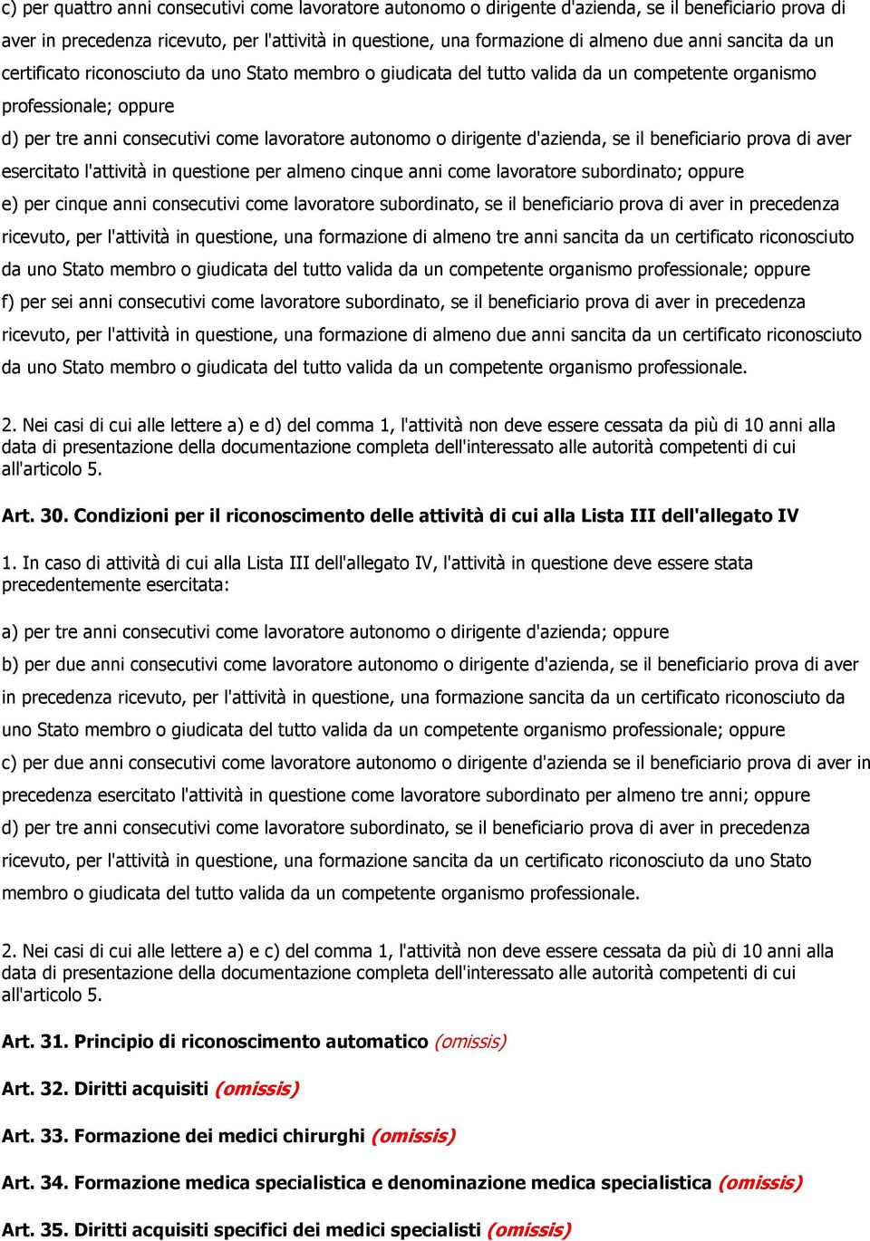 dirigente d'azienda, se il beneficiario prova di aver esercitato l'attività in questione per almeno cinque anni come lavoratore subordinato; oppure e) per cinque anni consecutivi come lavoratore