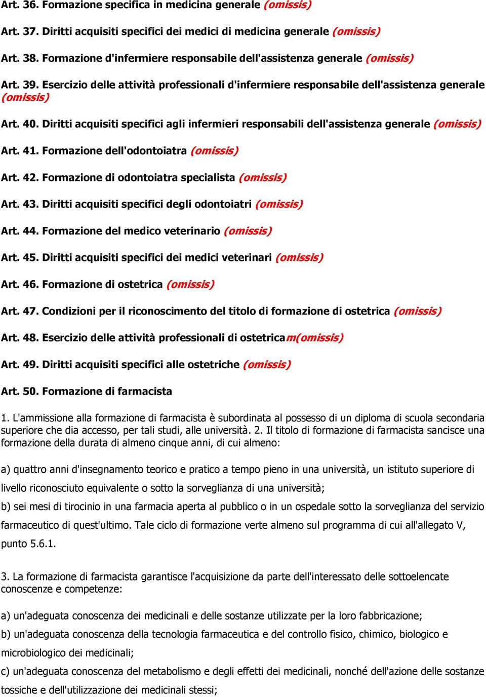 Diritti acquisiti specifici agli infermieri responsabili dell'assistenza generale (omissis) Art. 41. Formazione dell'odontoiatra (omissis) Art. 42. Formazione di odontoiatra specialista (omissis) Art.