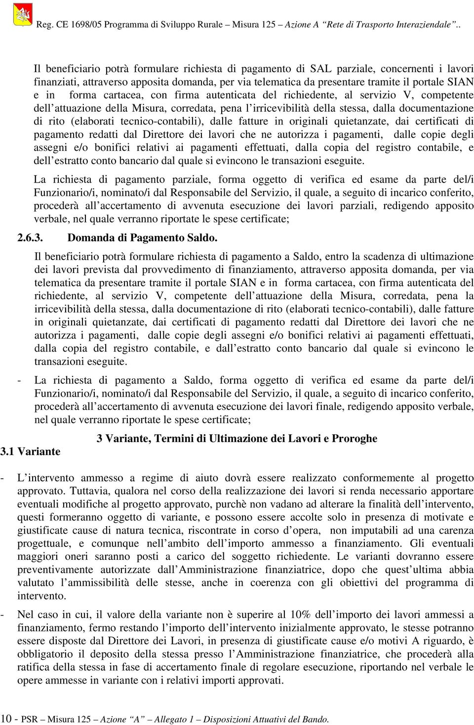 tecnico-contabili), dalle fatture in originali quietanzate, dai certificati di pagamento redatti dal Direttore dei lavori che ne autorizza i pagamenti, dalle copie degli assegni e/o bonifici relativi