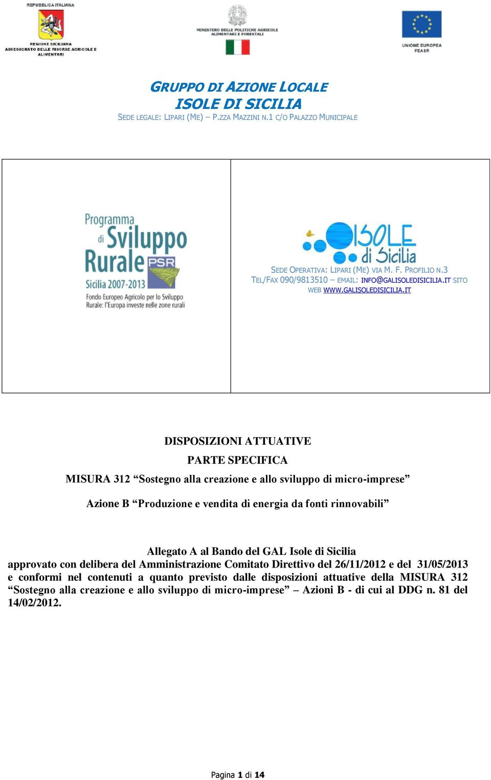 IT DISPOSIZIONI ATTUATIVE PARTE SPECIFICA MISURA 312 Sostegno alla creazione e allo sviluppo di micro-imprese Azione B Produzione e vendita di energia da fonti