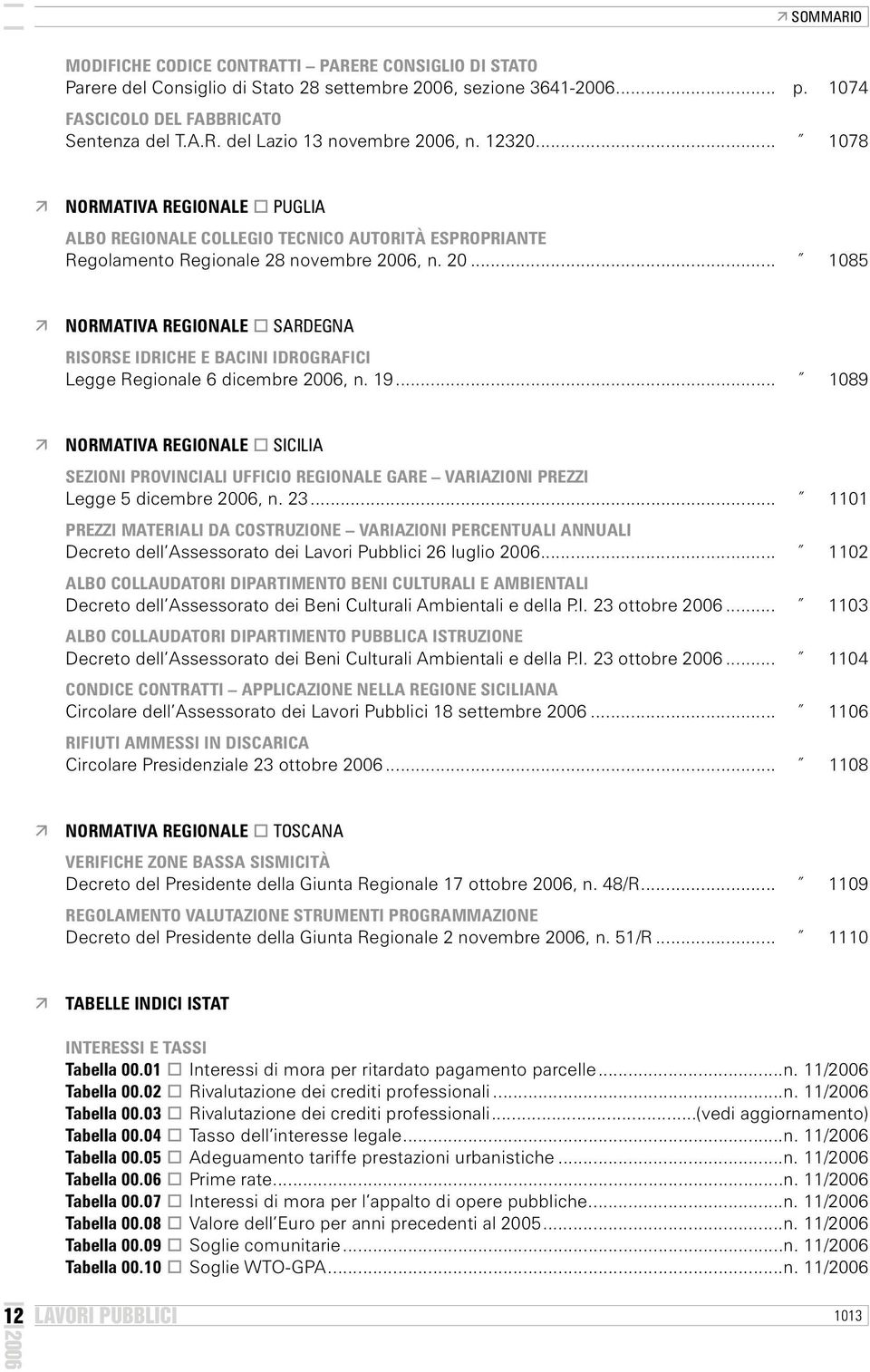 .. 1085 NORMATIVA REGIONALE SARDEGNA RISORSE IDRICHE E BACINI IDROGRAFICI Legge Regionale 6 dicembre, n. 19.