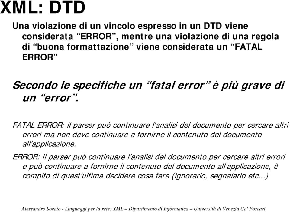 FATAL ERROR: il parser può continuare l'analisi del documento per cercare altri errori ma non deve continuare a fornirne il contenuto del documento