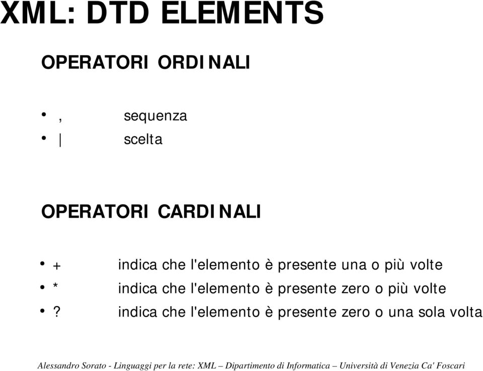 una o più volte * indica che l'elemento è presente zero o