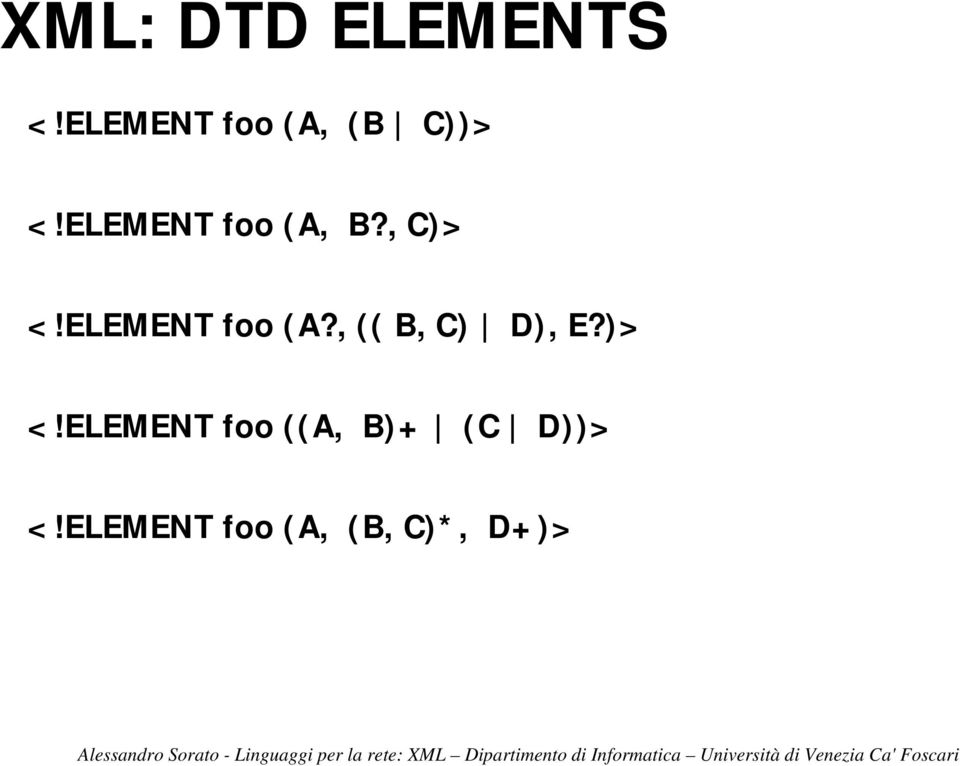 ELEMENT foo (A, B?, C)> <!ELEMENT foo (A?, (( B, C) D), E?