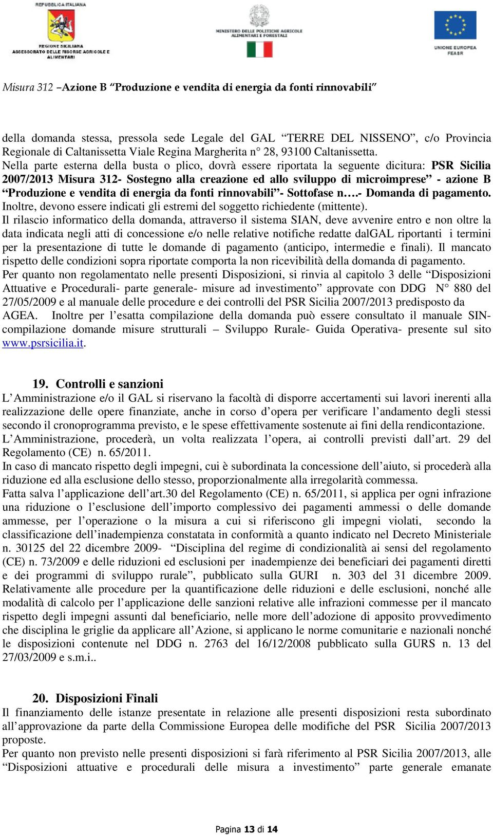 e vendita di energia da fonti rinnovabili - Sottofase n.- Domanda di pagamento. Inoltre, devono essere indicati gli estremi del soggetto richiedente (mittente).