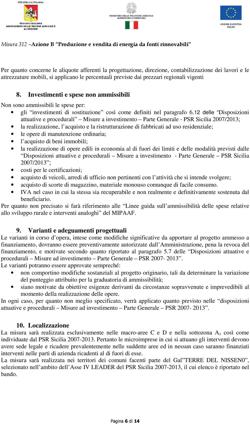 12 delle Disposizioni attuative e procedurali Misure a investimento Parte Generale - PSR Sicilia 2007/2013; la realizzazione, l acquisto e la ristrutturazione di fabbricati ad uso residenziale; le