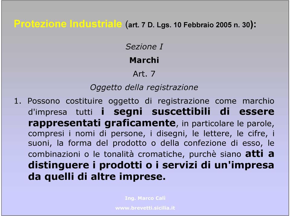 in particolare le parole, compresi i nomi di persone, i disegni, le lettere, le cifre, i suoni, la forma del prodotto o della