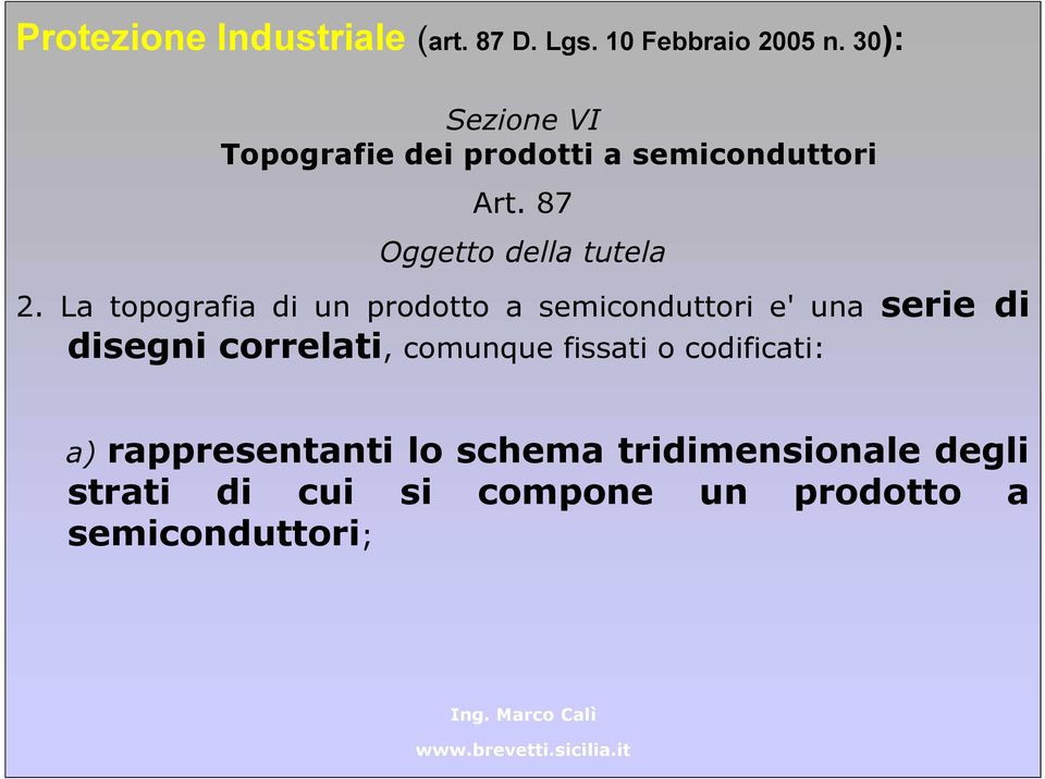 La topografia di un prodotto a semiconduttori e' una serie di disegni correlati, comunque