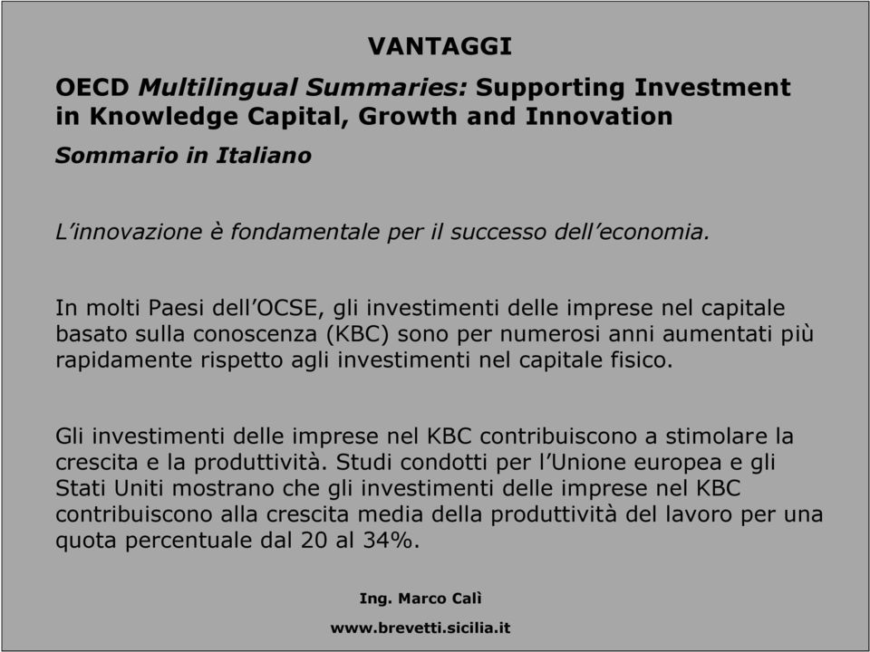 In molti Paesi dell OCSE, gli investimenti delle imprese nel capitale basato sulla conoscenza (KBC) sono per numerosi anni aumentati più rapidamente rispetto agli