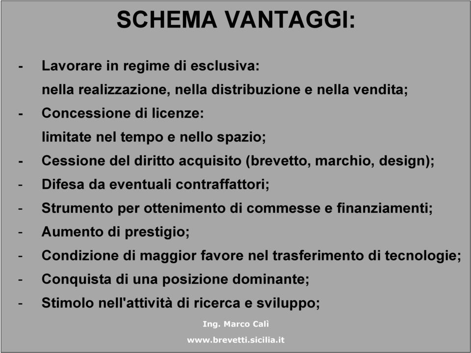 eventuali contraffattori; - Strumento per ottenimento di commesse e finanziamenti; - Aumento di prestigio; - Condizione di