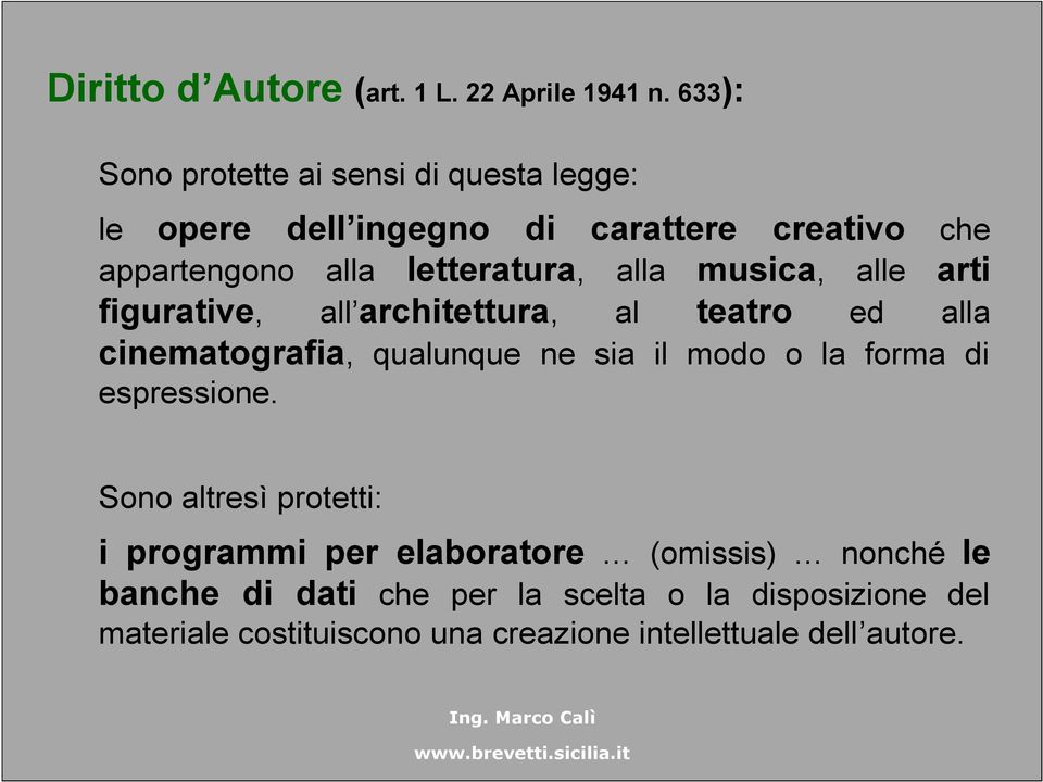 alla musica, alle arti figurative, all architettura, al teatro ed alla cinematografia, qualunque ne sia il modo o la forma