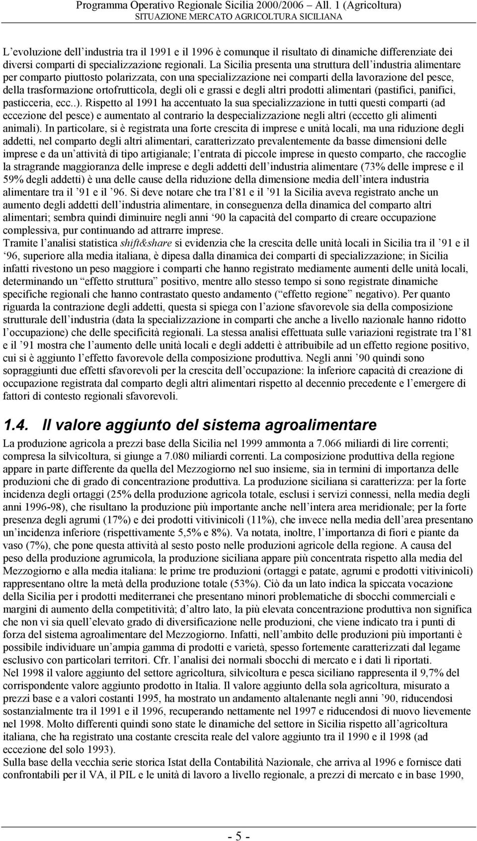 degli oli e grassi e degli altri prodotti alimentari (pastifici, panifici, pasticceria, ecc..).