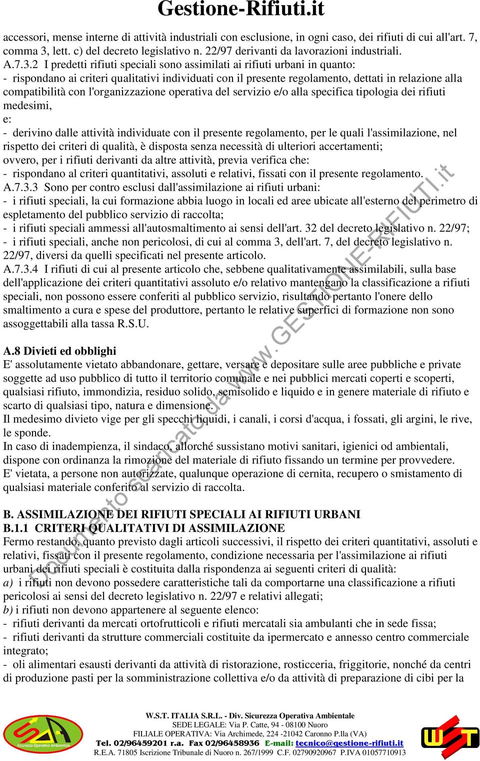 2 I predetti rifiuti speciali sono assimilati ai rifiuti urbani in quanto: - rispondano ai criteri qualitativi individuati con il presente regolamento, dettati in relazione alla compatibilità con