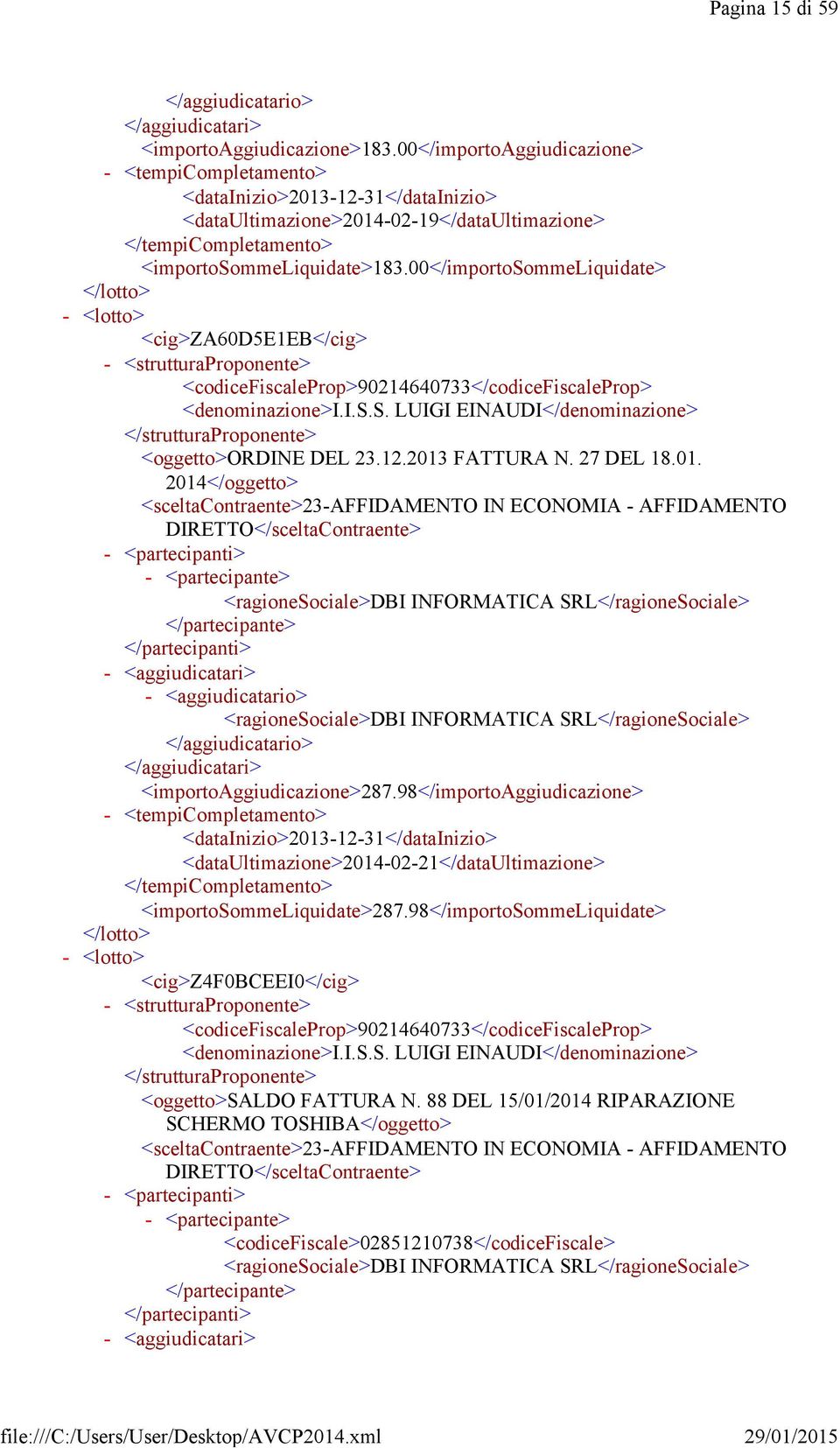 FATTURA N. 27 DEL 18.01. 2014</oggetto> <sceltacontraente>23affidamento IN ECONOMIA AFFIDAMENTO <partecipanti> <partecipante> <aggiudicatari> <aggiudicatario> <importoaggiudicazione>287.