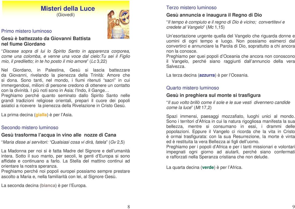 Amore che si dona. Sono tanti, nel mondo, i fiumi ritenuti sacri in cui immergendosi, milioni di persone credono di ottenere un contatto con la divinità.