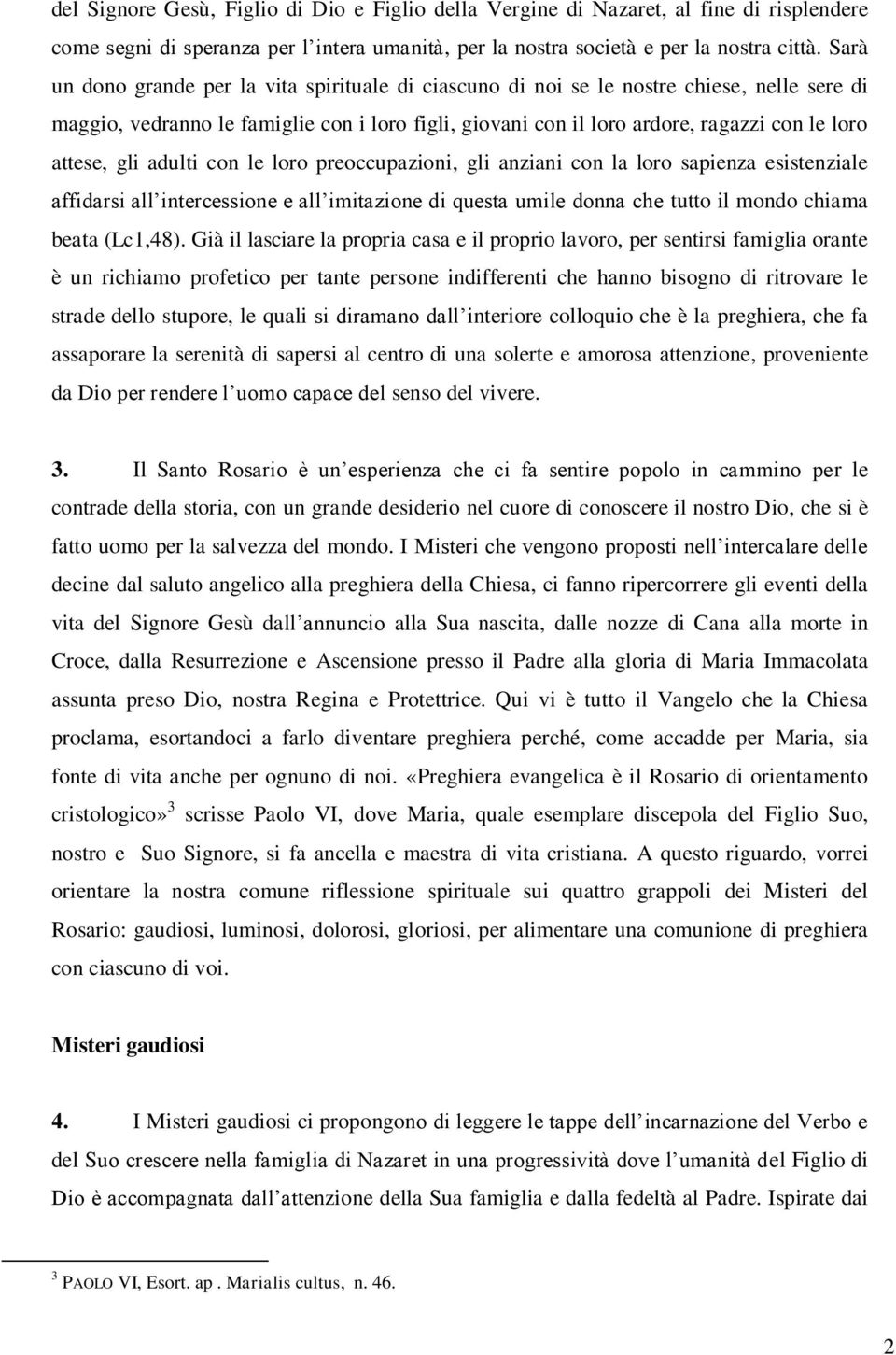 gli adulti con le loro preoccupazioni, gli anziani con la loro sapienza esistenziale affidarsi all intercessione e all imitazione di questa umile donna che tutto il mondo chiama beata (Lc1,48).