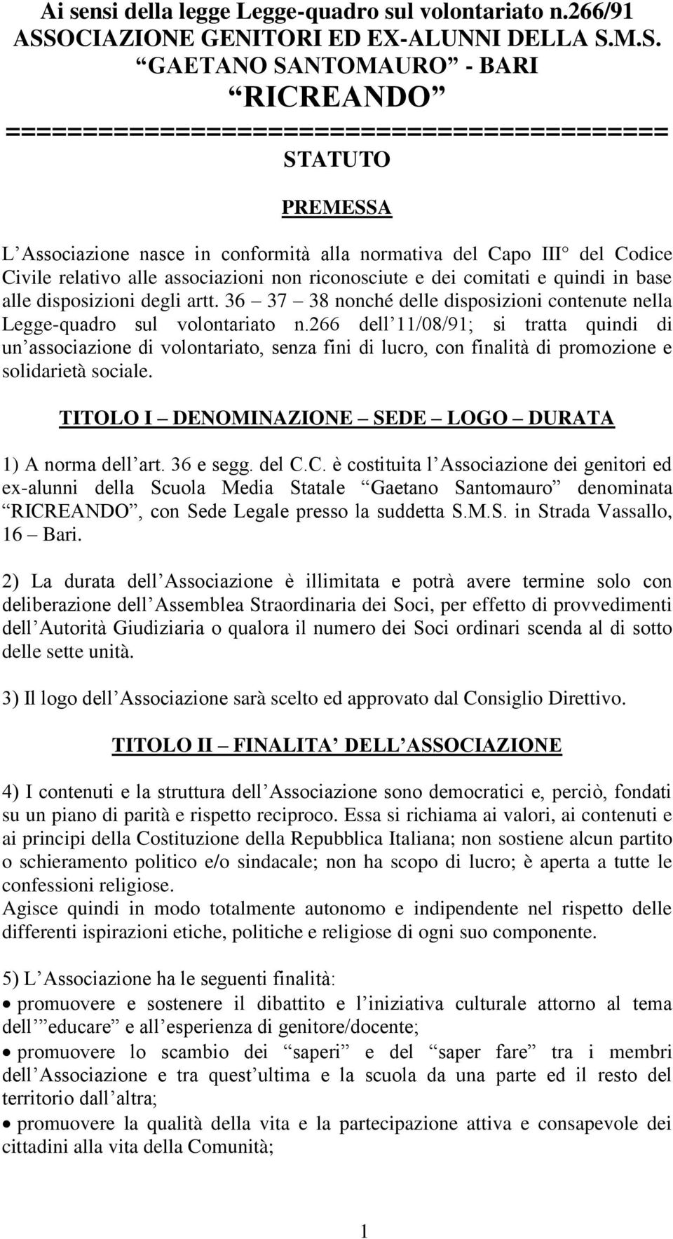 M.S. GAETANO SANTOMAURO - BARI RICREANDO =========================================== STATUTO PREMESSA L Associazione nasce in conformità alla normativa del Capo III del Codice Civile relativo alle