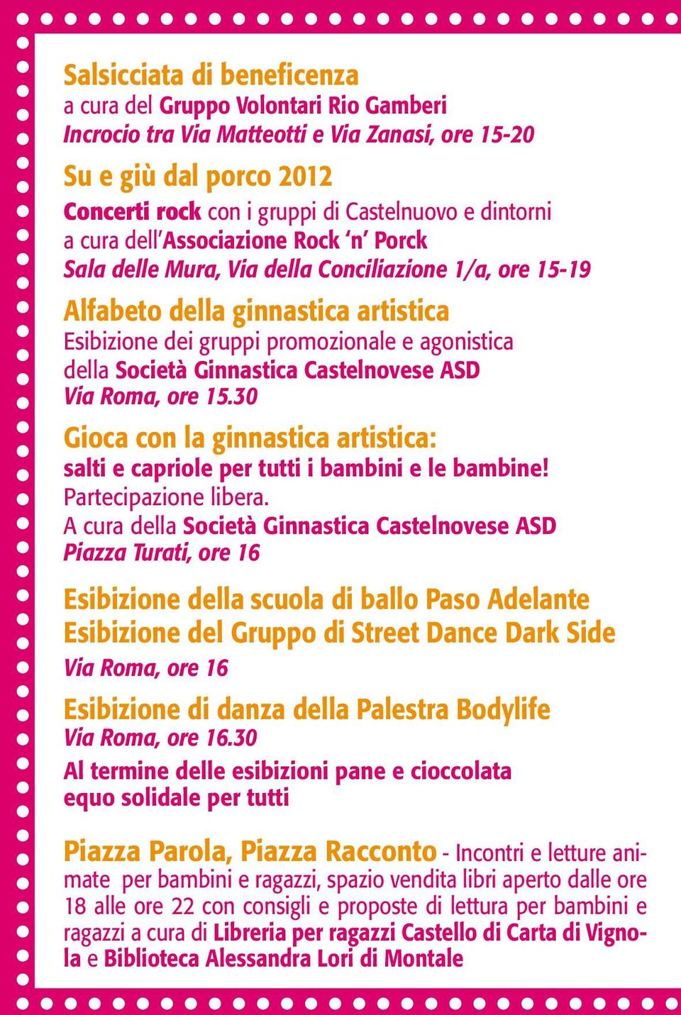 Ginnastica Castelnovese ASD Via Roma, ore 15.30 Gioca con la ginnastica artistica: salti e capriole per tutti i bambini e le bambine! Partecipazione libera.