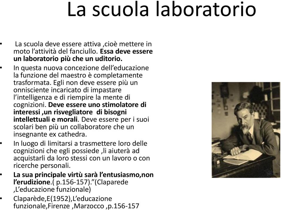 Egli non deve essere più un onnisciente incaricato di impastare l intelligenza e di riempire la mente di cognizioni.