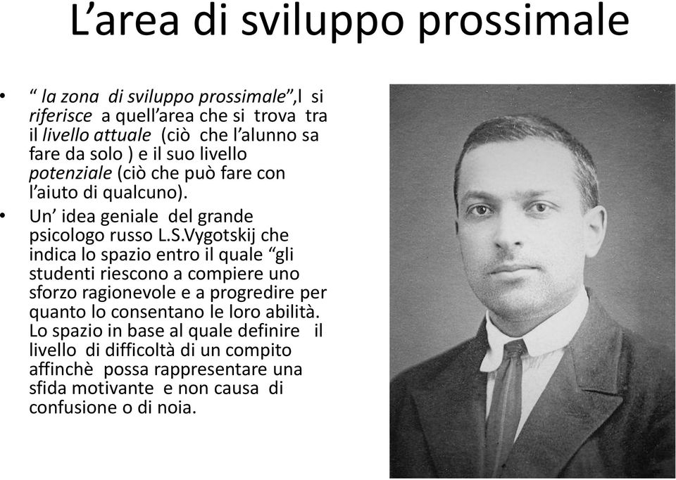 Vygotskij che indica lo spazio entro il quale gli studenti riescono a compiere uno sforzo ragionevole e a progredire per quanto lo consentano le loro