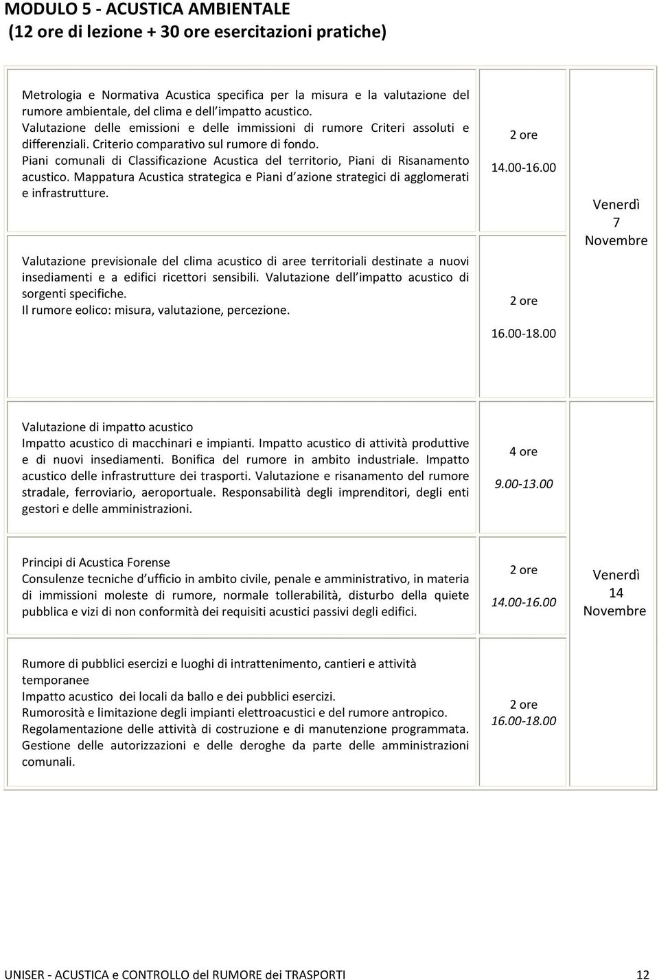 Piani comunali di Classificazione Acustica del territorio, Piani di Risanamento acustico. Mappatura Acustica strategica e Piani d azione strategici di agglomerati e infrastrutture.